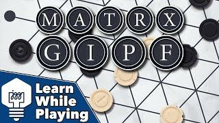 MATRX GIPF - Learn While Playing