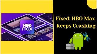 [Fixed] HBO Max Keeps Crashing/Buffering/Freezing On Android Phones | Android Data Recovery