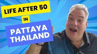 Life After 50 in Pattaya Thailand, Quality of Life vs Where I came From