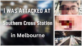 Robbed & Assaulted: I was Attacked at Southern Cross Station in Melbourne!