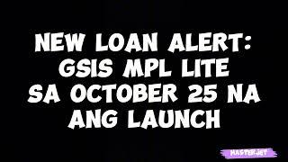 NEW LOAN ALERT: GSIS MPL LITE SA OCTOBER 25 NA ANG LAUNCH