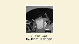 DJ DARK COFFEE & ARAM MP3-Sksum Enq (EXCLUSIVE Remix) 2024