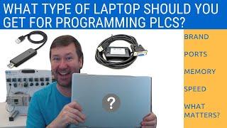 What Type of Laptop do I need for Programming PLCs? Brands?  Ports?  Memory?  Speed?  What Matters?