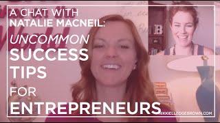 Uncommon Success Tips for Entrepreneurs with Natalie MacNeil