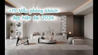 +15 Mẫu phòng khách đẹp hiện đại năm 2024