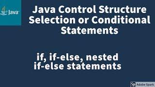 Java Selection Statements -- if, if-else and nested if-else