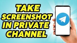 How to Take Screenshot in Telegram Private Channel - Easy!!!