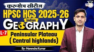 HPSC HCS Geography: Peninsular Plateau | Geography for HCS Exams By Narendra Sir | Haryana StudyIQ