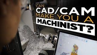 Can CAD/CAM Make You A Machinist? | CNC Machining | Vlog #79