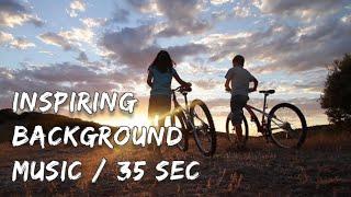 Inspiring Background Music / No Copyright / 35 seconds