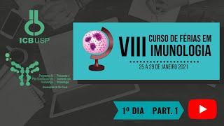 VIII CURSO DE FÉRIAS EM IMUNOLOGIA DA USP - Dia 1 -  Parte 1