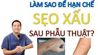 Làm sao để hạn chế SẸO LỒI, SẸO LÕM sau phẫu thuật ?