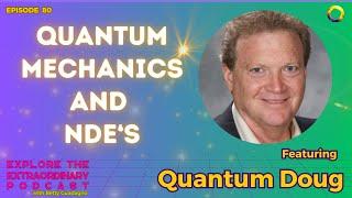 Quantum Mechanics And The Near Death Experience w/ Quantum Doug