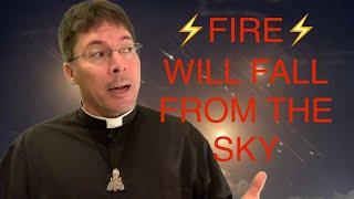 ️”FIRE WILL FALL FROM THE SKY” PROPHECIES BEING FULFILLED? - Fr. Mark Goring, CC