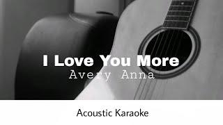 Avery Anna - I Love You More (Acoustic Karaoke)