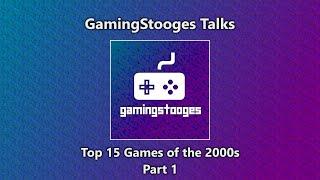 GamingStooges Talks: Top 15 Games of the 2000s - Part 1 (#15-#11)