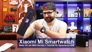 [Xiaomi Mi Watch] SmartWatch mit Wear OS & MIUI - Einrichtung & eSIM Tutorial [Review][Deutsch][HD]