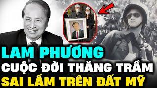 LAM PHƯƠNG – Tiểu sử cuộc đời, hoàn cảnh sáng tác, đời cơ cực vì sai lầm ở Mỹ | Lịch Sử Hải Ngoại