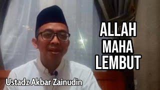 Eps. 11: ALLAH MAHA LEMBUT | Ust. Akbar Zainudin