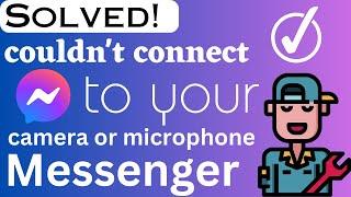 Couldn't connect to your camera or microphone messenger FIXED - CAMERA & MICROPHONE | eTechniz.com 