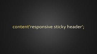 Let's make a Responsive Sticky Header!