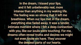 I kissed your lips, and it felt unbelievably real, more intense than anything in my waking life. 