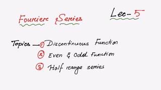 Fourier Series Discontinuous Function, Odd Function and Even Function Lec:5