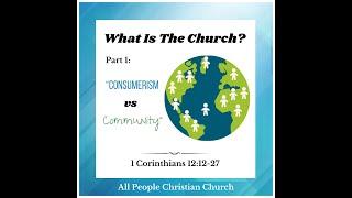 What Is The Church Part 1: "Consumerism vs Community" - Bret Holman