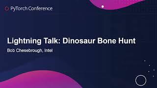 Lightning Talk: Dinosaur Bone Hunt - Bob Chesebrough, Intel