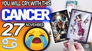 Cancer  YOU WILL CRY WITH THIS  horoscope for today NOVEMBER 27 2024  #cancer tarot NOVEMBER  27