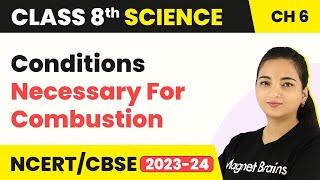 Conditions Necessary for Combustion - Combustion and Flame | Class 8 Science