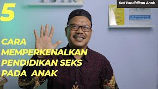 5 CARA MEMPERKENALKAN PENDIDIKAN SEKS PADA ANAK