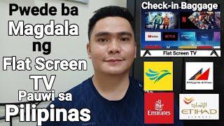 PWEDE BA MAGDALA NG FLAT SCREEN TV PAUWI SA PILIPINAS SA CHECK IN BAGGAGE