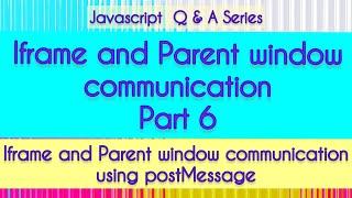 Part 6  Iframe and Parent window communication using postMessage