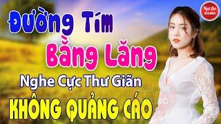 Đường Tím Bằng Lăng, Hái Trộm Hoa Rừng  LK Nhạc Vàng Xưa Toàn Bài Hay Bất Hủ Nghe Cực Thư Giãn