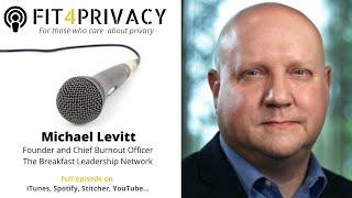 Burnout and Privacy with Michael Levitt  - The FIT4PRIVACY Podcast E043