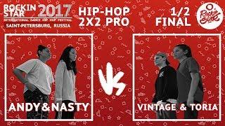 ROCKIN' STAR 2017 | HIP-HOP| 2x2 PRO 1/2 FINAL |  Andy&Nasty vs  Vintage & Toria