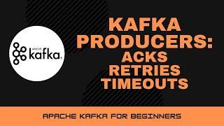 Kafka Producer Properties | Acknowledgements, Retries and Timeouts [Apache Kafka Tutorial #15]