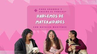 Ep. 5 - Hablemos de maternidades con Natalia Martinez - Para Grandes y Chicos el Podcast