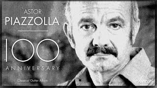 The Best of Astor Piazzolla - 100th Anniversary Classical Guitar Compilation