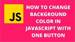 How to change background color in javascript with one button | JavaScript Tutorial