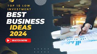 Top 10 Low Investment Business Ideas | Best Business Ideas 2024