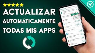 Cómo Actualizar Automáticamente Todas las Aplicaciones en un Android, iPhone o PC