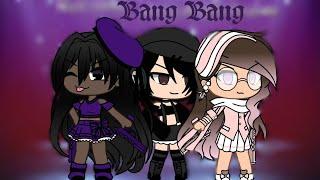 •~ Bang Bang ||GLMV|| ~•