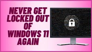 Never Get Locked Out Of Windows 11 Again