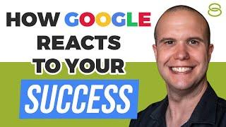  How Google Reacts to Your Success