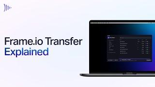 Frame.io Explained: Transfer App