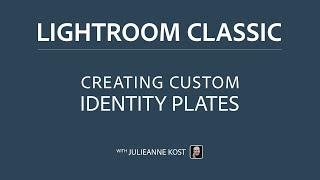 Creating Custom Identity Plates in Lightroom Classic