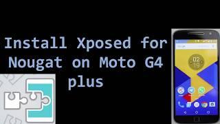 Install Xposed Framework on Moto G4 plus (Nougat)