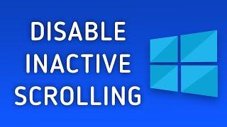 How to Disable Inactive Scrolling in Windows 10